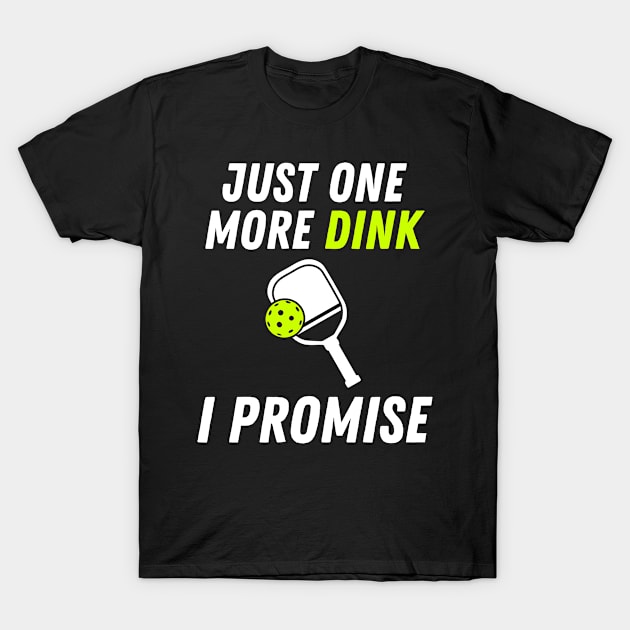 Funny Pickleball Just One More Dink I Promise T-Shirt by starryskin